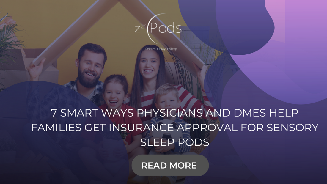 7 Smart Ways Physicians and DMEs Help Families Get Insurance Approval for Sensory Sleep Pods
